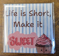Life is Short Make it Sweet